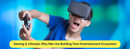 Gaming & Lifestyle: Why Men Are Building Their Entertainment Ecosystem