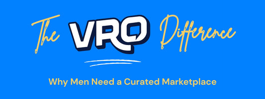 Why Men Need a Curated Marketplace: The VRO Difference